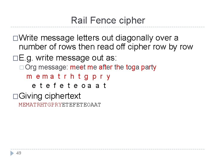 Rail Fence cipher �Write message letters out diagonally over a number of rows then