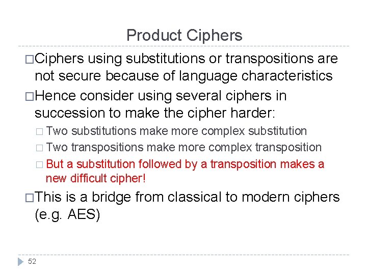 Product Ciphers �Ciphers using substitutions or transpositions are not secure because of language characteristics
