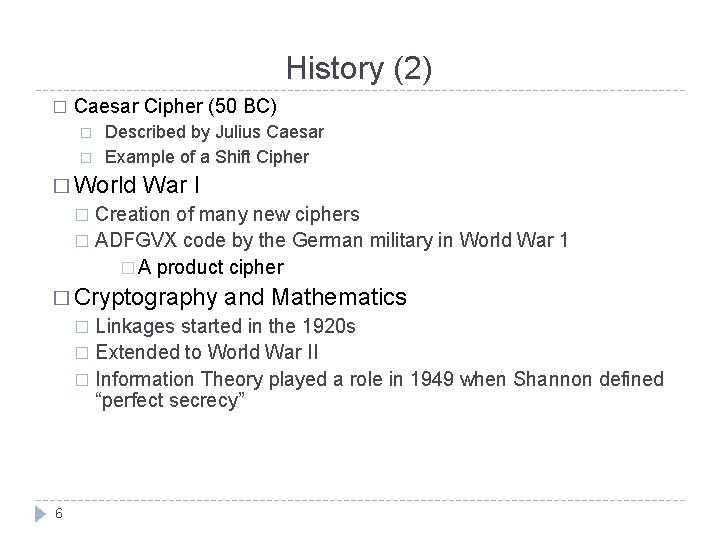 History (2) � Caesar Cipher (50 BC) � � Described by Julius Caesar Example