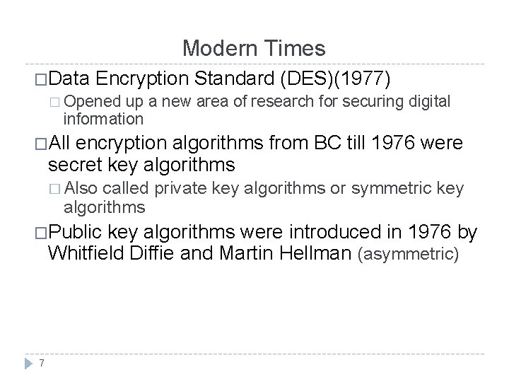 Modern Times �Data Encryption Standard (DES)(1977) � Opened up a new area of research