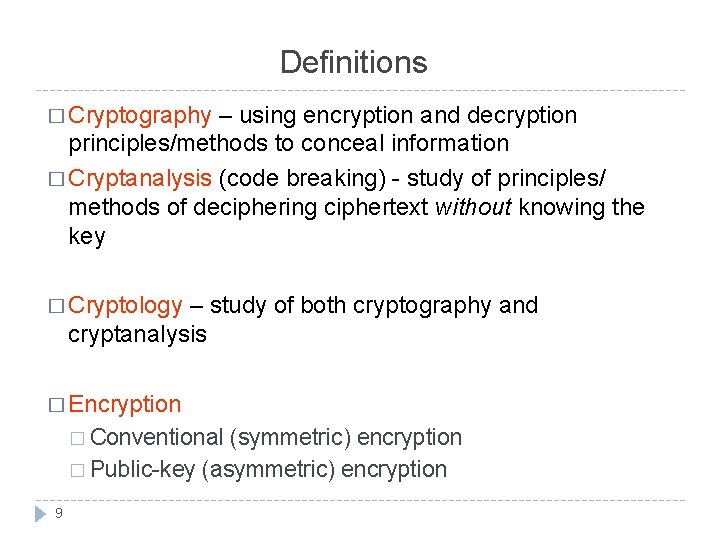 Definitions � Cryptography – using encryption and decryption principles/methods to conceal information � Cryptanalysis