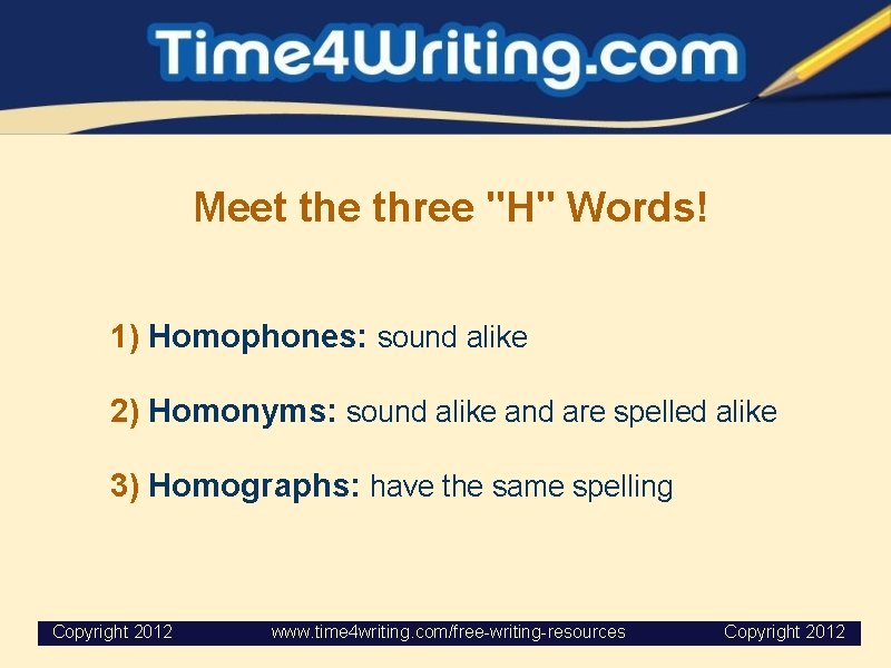 Meet the three "H" Words! 1) Homophones: sound alike 2) Homonyms: sound alike and
