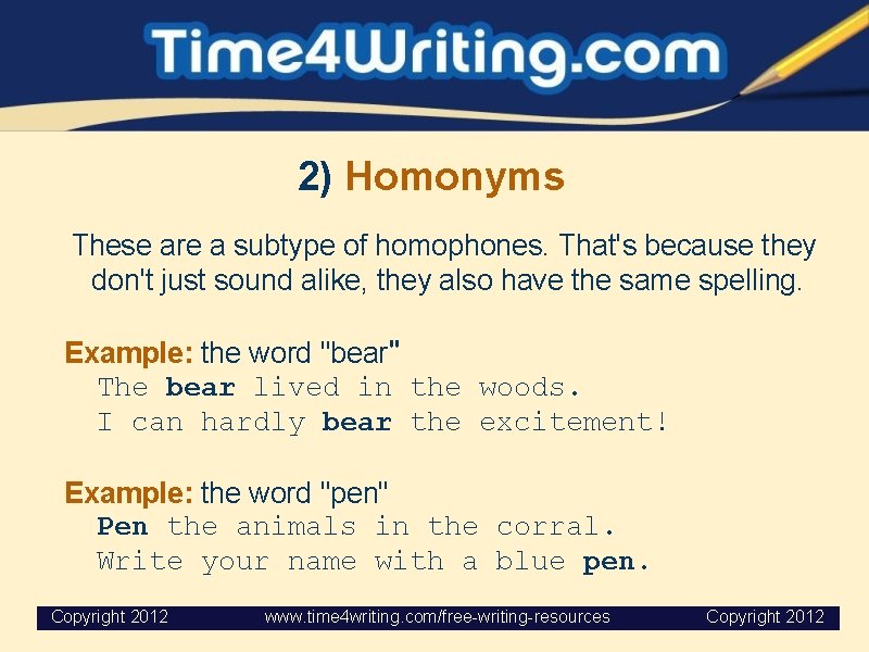 2) Homonyms These are a subtype of homophones. That's because they don't just sound