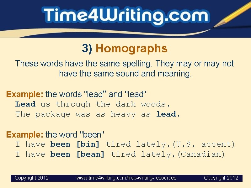 3) Homographs These words have the same spelling. They may or may not have