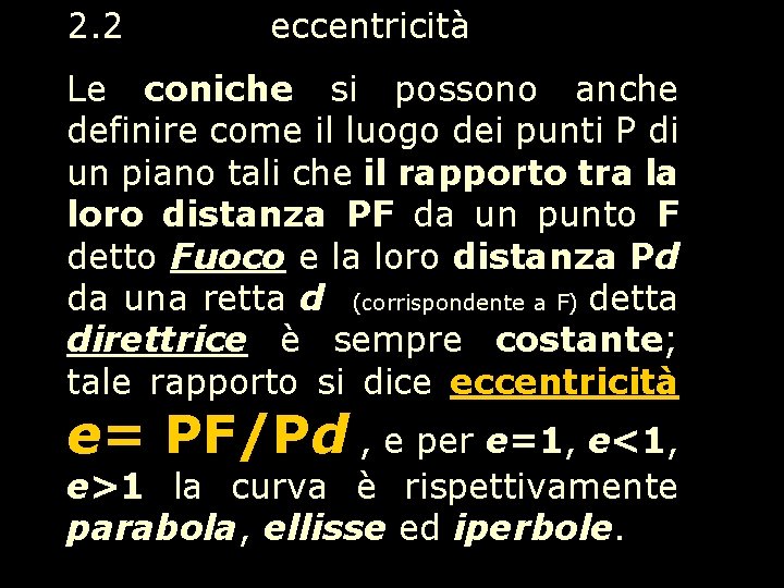 2. 2 eccentricità Le coniche si possono anche definire come il luogo dei punti