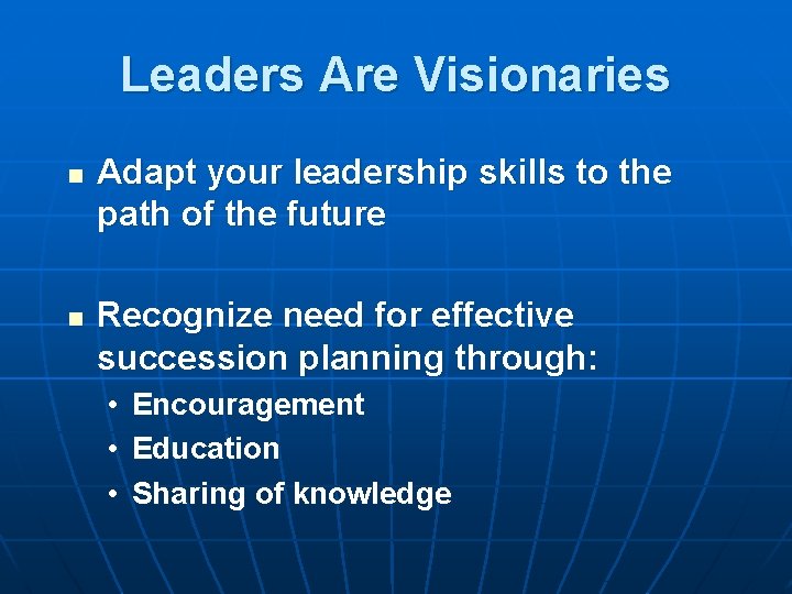 Leaders Are Visionaries n n Adapt your leadership skills to the path of the