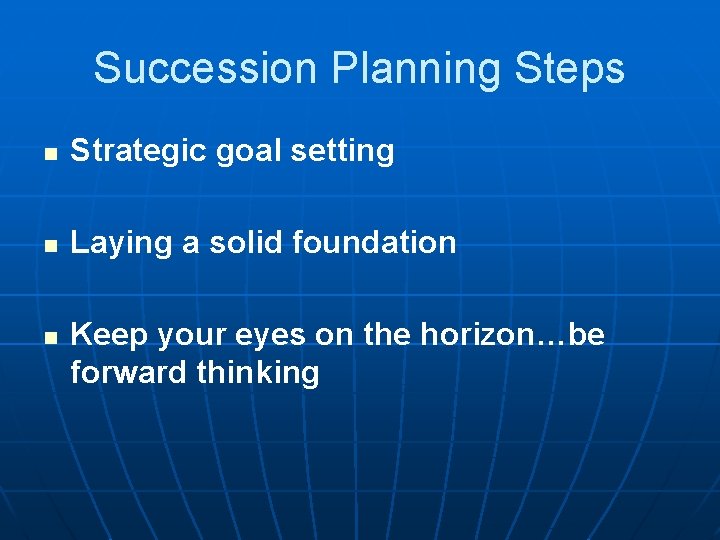 Succession Planning Steps n Strategic goal setting n Laying a solid foundation n Keep