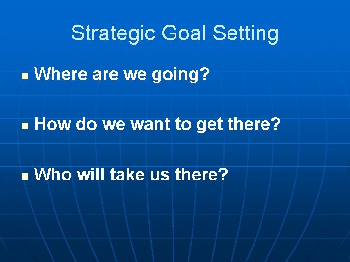 Strategic Goal Setting n Where are we going? n How do we want to