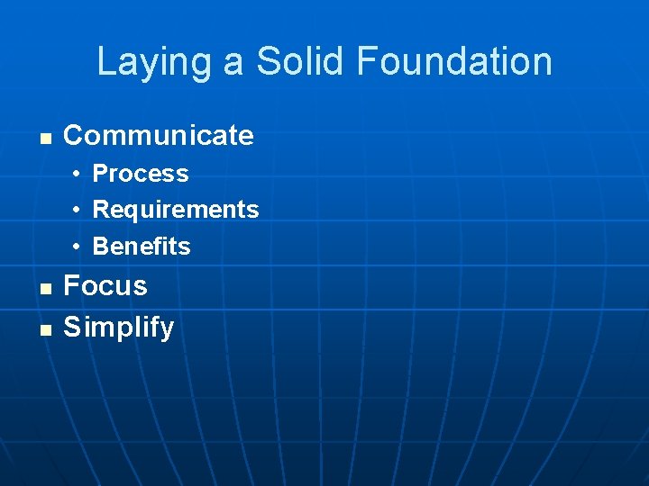 Laying a Solid Foundation n Communicate • Process • Requirements • Benefits n n