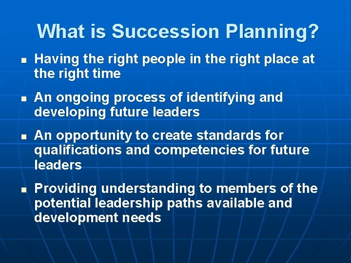 What is Succession Planning? n n Having the right people in the right place
