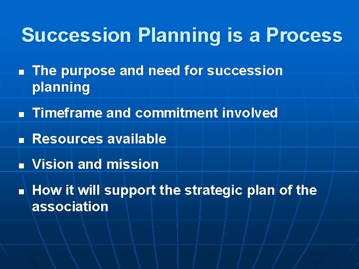 Succession Planning is a Process n The purpose and need for succession planning n