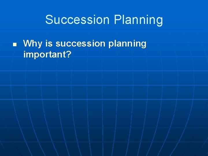 Succession Planning n Why is succession planning important? 