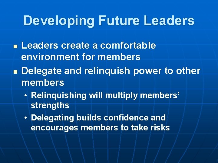 Developing Future Leaders n n Leaders create a comfortable environment for members Delegate and