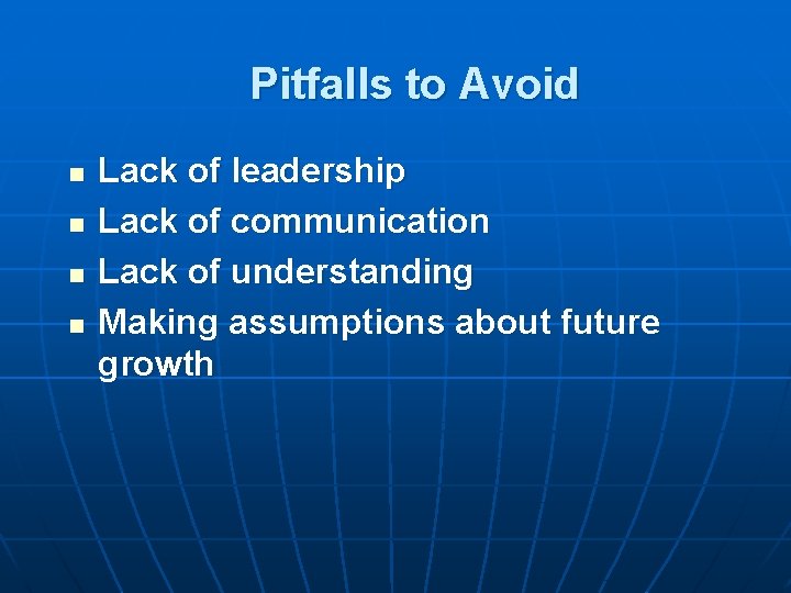 Pitfalls to Avoid n n Lack of leadership Lack of communication Lack of understanding