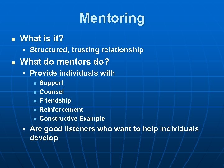 Mentoring n What is it? • Structured, trusting relationship n What do mentors do?