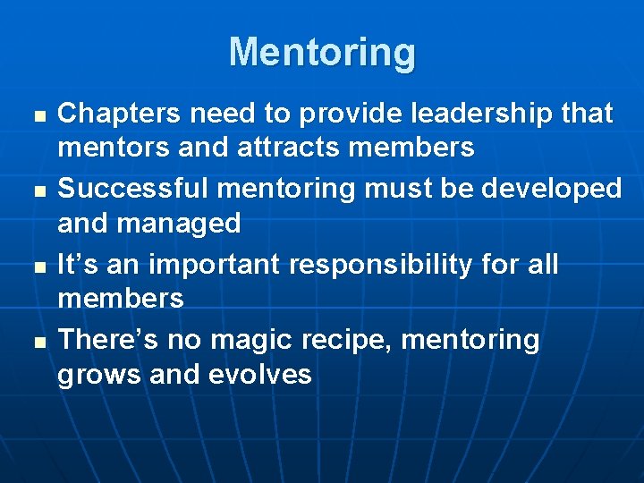 Mentoring n n Chapters need to provide leadership that mentors and attracts members Successful