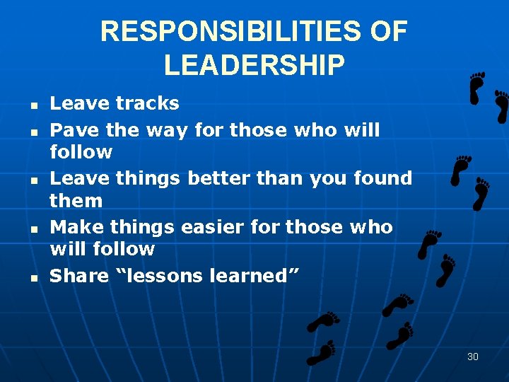 RESPONSIBILITIES OF LEADERSHIP n n n Leave tracks Pave the way for those who