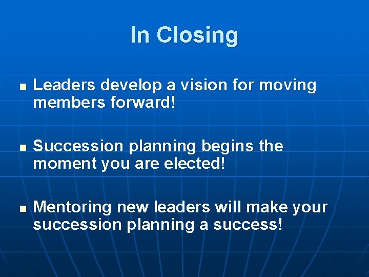 In Closing n n n Leaders develop a vision for moving members forward! Succession