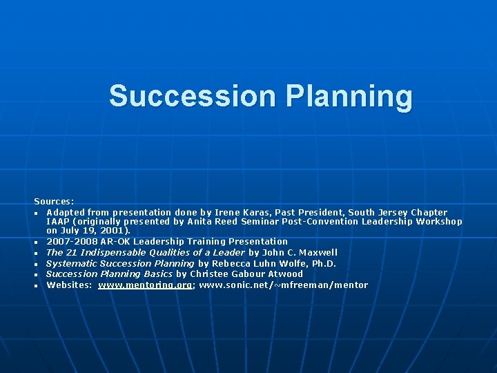 Succession Planning Sources: n Adapted from presentation done by Irene Karas, Past President, South