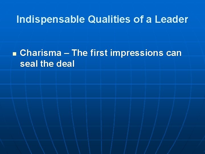 Indispensable Qualities of a Leader n Charisma – The first impressions can seal the