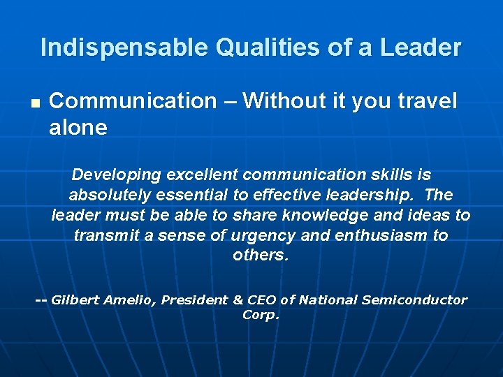 Indispensable Qualities of a Leader n Communication – Without it you travel alone Developing