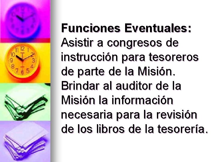 Funciones Eventuales: Asistir a congresos de instrucción para tesoreros de parte de la Misión.