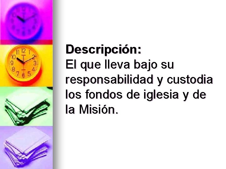 Descripción: El que lleva bajo su responsabilidad y custodia los fondos de iglesia y