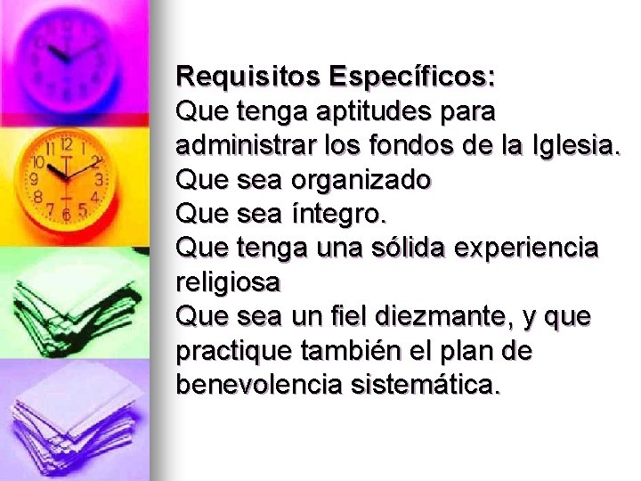 Requisitos Específicos: Que tenga aptitudes para administrar los fondos de la Iglesia. Que sea