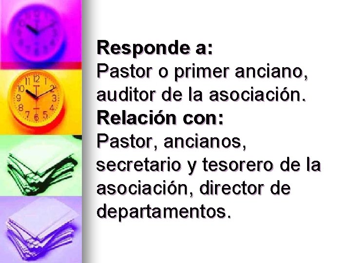 Responde a: Pastor o primer anciano, auditor de la asociación. Relación con: Pastor, ancianos,