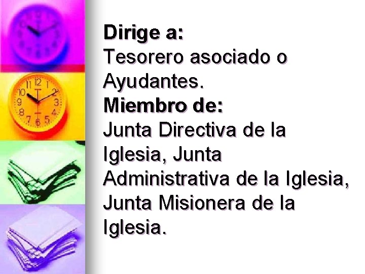 Dirige a: Tesorero asociado o Ayudantes. Miembro de: Junta Directiva de la Iglesia, Junta