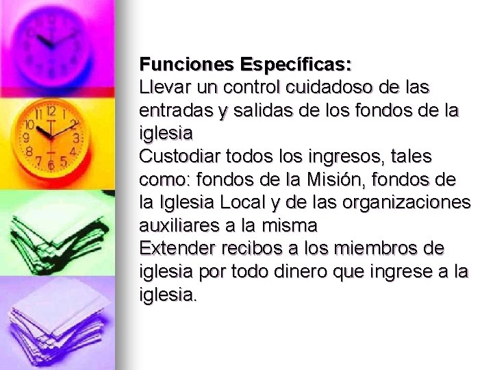 Funciones Específicas: Llevar un control cuidadoso de las entradas y salidas de los fondos