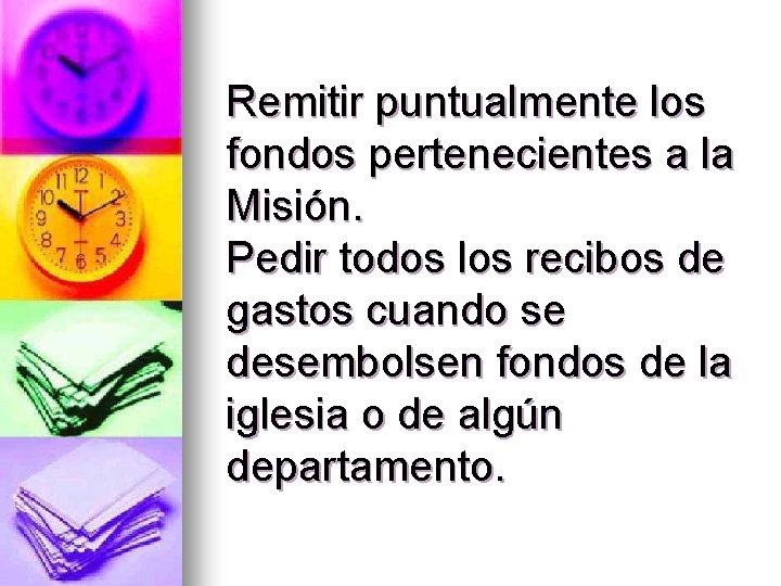 Remitir puntualmente los fondos pertenecientes a la Misión. Pedir todos los recibos de gastos