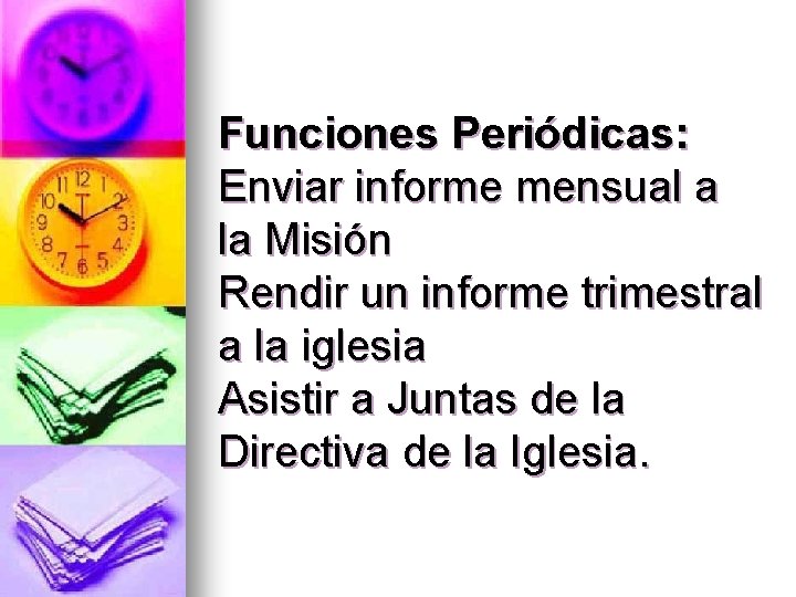 Funciones Periódicas: Enviar informe mensual a la Misión Rendir un informe trimestral a la