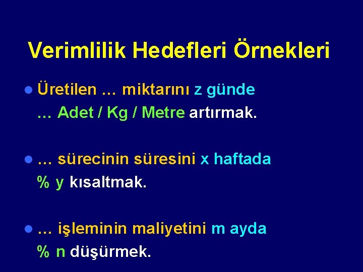 Verimlilik Hedefleri Örnekleri l Üretilen … miktarını z günde … Adet / Kg /