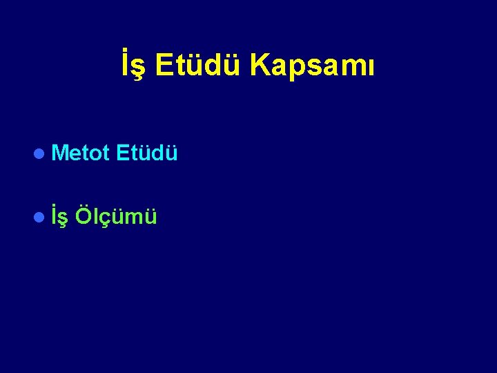 İş Etüdü Kapsamı l Metot l İş Etüdü Ölçümü 