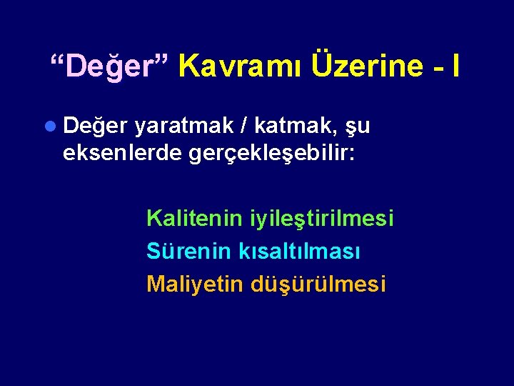 “Değer” Kavramı Üzerine - I l Değer yaratmak / katmak, şu eksenlerde gerçekleşebilir: Kalitenin