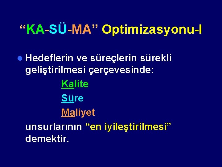 “KA-SÜ-MA” Optimizasyonu-I l Hedeflerin ve süreçlerin sürekli geliştirilmesi çerçevesinde: Kalite Süre Maliyet unsurlarının “en