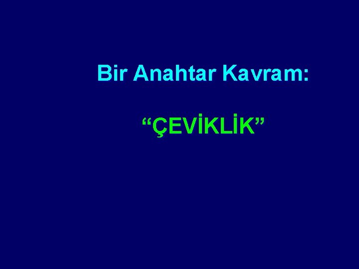 Bir Anahtar Kavram: “ÇEVİKLİK” 