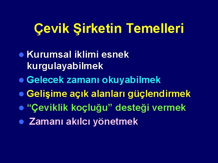 Çevik Şirketin Temelleri l Kurumsal iklimi esnek kurgulayabilmek l Gelecek zamanı okuyabilmek l Gelişime