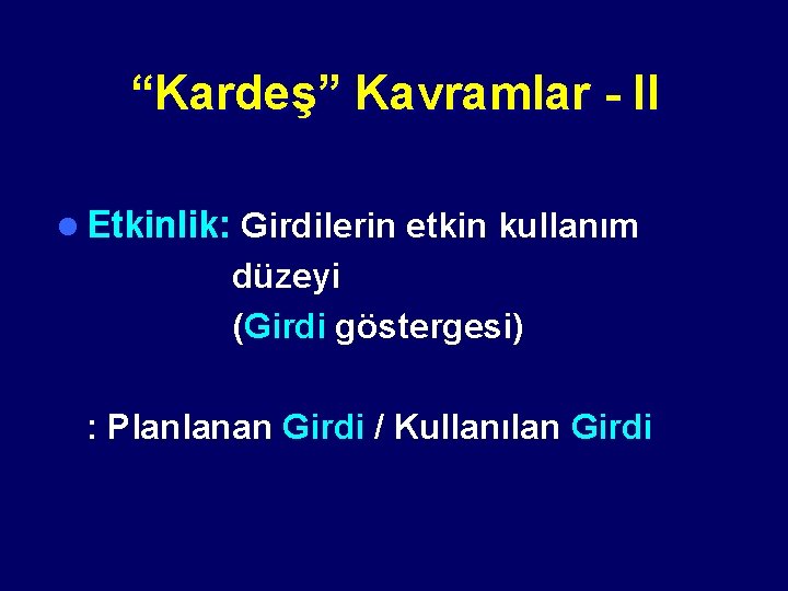 “Kardeş” Kavramlar - II l Etkinlik: Girdilerin etkin kullanım düzeyi (Girdi göstergesi) : Planlanan