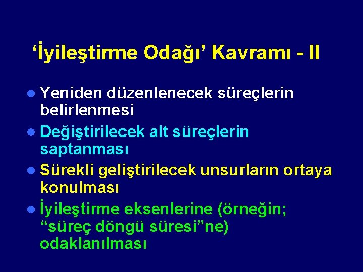 ‘İyileştirme Odağı’ Kavramı - II l Yeniden düzenlenecek süreçlerin belirlenmesi l Değiştirilecek alt süreçlerin