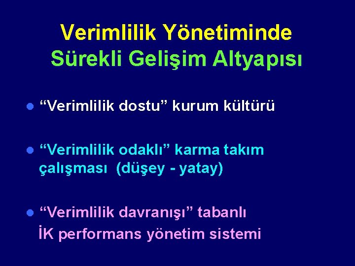 Verimlilik Yönetiminde Sürekli Gelişim Altyapısı l “Verimlilik dostu” kurum kültürü l “Verimlilik odaklı” karma