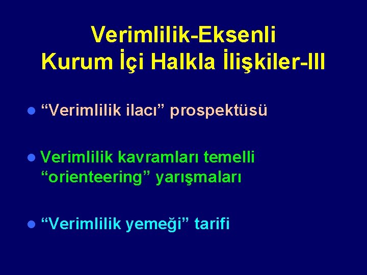 Verimlilik-Eksenli Kurum İçi Halkla İlişkiler-III l “Verimlilik ilacı” prospektüsü l Verimlilik kavramları temelli “orienteering”