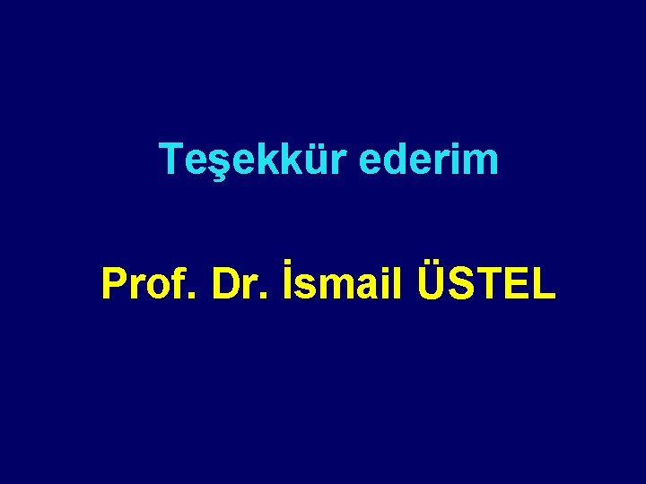 Teşekkür ederim Prof. Dr. İsmail ÜSTEL 