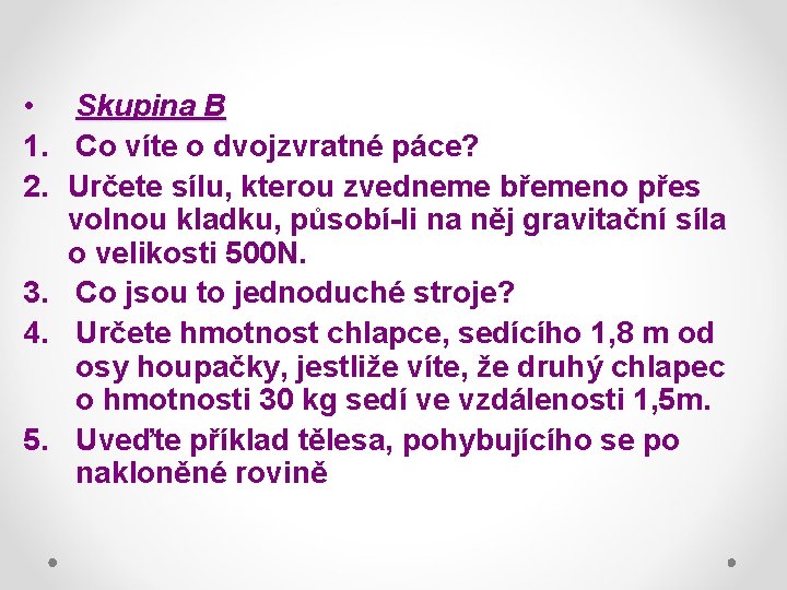  • Skupina B 1. Co víte o dvojzvratné páce? 2. Určete sílu, kterou