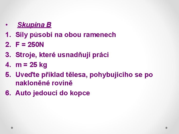  • 1. 2. 3. 4. 5. Skupina B Síly působí na obou ramenech