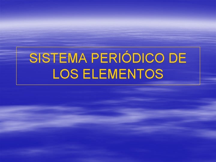 SISTEMA PERIÓDICO DE LOS ELEMENTOS 