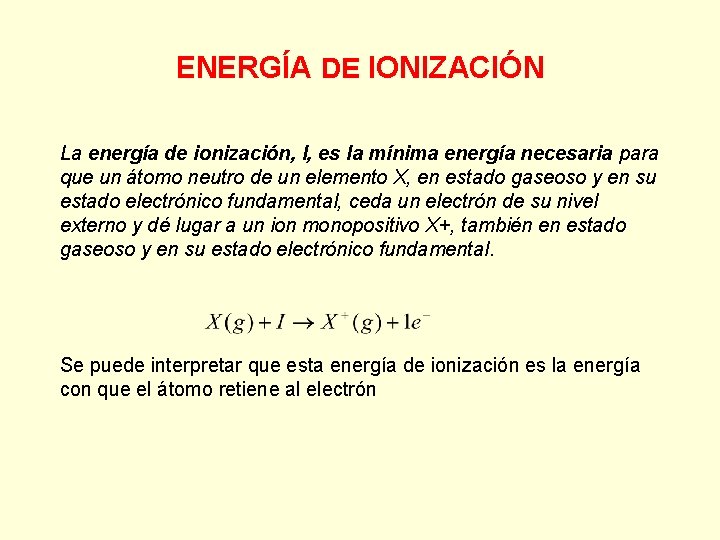 ENERGÍA DE IONIZACIÓN La energía de ionización, I, es la mínima energía necesaria para