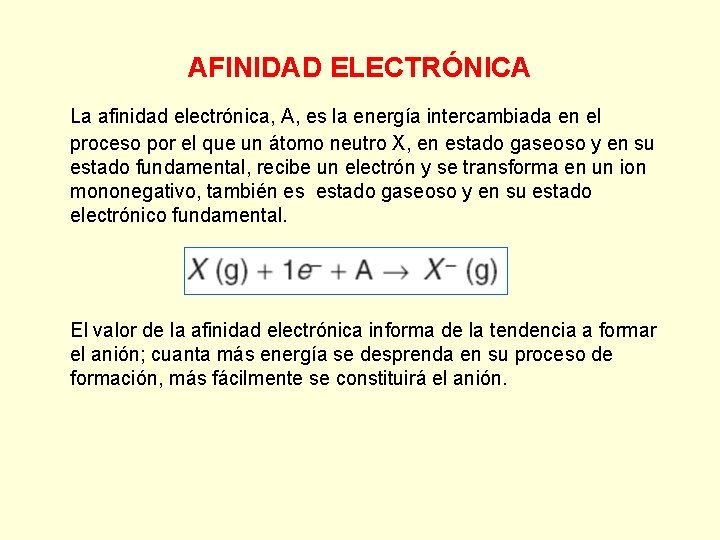 AFINIDAD ELECTRÓNICA La afinidad electrónica, A, es la energía intercambiada en el proceso por