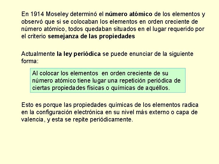 En 1914 Moseley determinó el número atómico de los elementos y observó que si